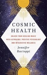 Cosmic Health: Unlock your healing magic with astrology, positive psychology and integrative wellness kaina ir informacija | Saviugdos knygos | pigu.lt