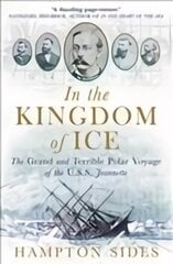 In the Kingdom of Ice: The Grand and Terrible Polar Voyage of the USS Jeannette kaina ir informacija | Kelionių vadovai, aprašymai | pigu.lt