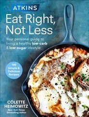 Atkins: Eat Right, Not Less: Your personal guide to living a healthy low-carb and low-sugar lifestyle цена и информация | Книги рецептов | pigu.lt
