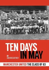 10 Days in May: Manchester United The Class of 63 kaina ir informacija | Knygos apie sveiką gyvenseną ir mitybą | pigu.lt