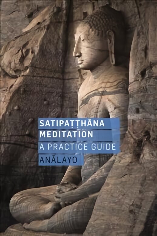 Satipatthana Meditation: A Practice Guide цена и информация | Dvasinės knygos | pigu.lt