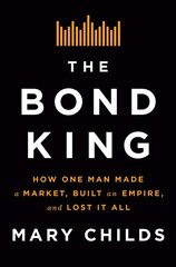 Bond King: How One Man Made a Market, Built an Empire, and Lost It All kaina ir informacija | Biografijos, autobiografijos, memuarai | pigu.lt