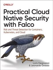 Practical Cloud Native Security with Falco: Risk and Threat Detection for Containers, Kubernetes, and Cloud kaina ir informacija | Ekonomikos knygos | pigu.lt