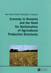 Economy in Romania and the Need for Optimization of Agricultural Production Structures New edition цена и информация | Книги по экономике | pigu.lt