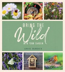 Bring the Wild into Your Garden: Simple Tips for Creating a Wildlife Haven kaina ir informacija | Knygos apie sodininkystę | pigu.lt