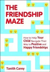 Friendship Maze: How to Help Your Child Navigate Their Way to Positive and Happier Friendships kaina ir informacija | Saviugdos knygos | pigu.lt