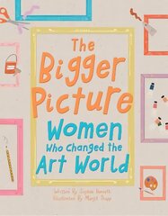 Bigger Picture: Women Who Changed the Art World цена и информация | Книги для подростков  | pigu.lt