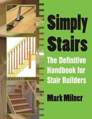 Simply Stairs: The Definitive Handbook for Stair Builders цена и информация | Книги по социальным наукам | pigu.lt