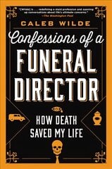 Confessions of a Funeral Director: How Death Saved My Life kaina ir informacija | Biografijos, autobiografijos, memuarai | pigu.lt