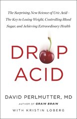 Drop Acid: The Surprising New Science of Uric Acid - The Key to Losing Weight, Controlling Blood Sugar and Achieving Extraordinary Health цена и информация | Самоучители | pigu.lt