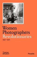 Women Photographers: Revolutionaries kaina ir informacija | Fotografijos knygos | pigu.lt