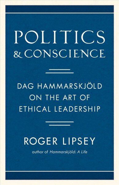 Politics and Conscience: Dag Hammarskjold on the Art of Ethical Leadership цена и информация | Socialinių mokslų knygos | pigu.lt