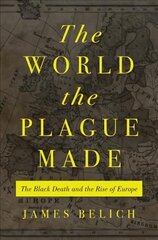 World the Plague Made: The Black Death and the Rise of Europe kaina ir informacija | Istorinės knygos | pigu.lt