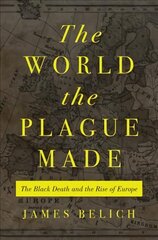 World the Plague Made: The Black Death and the Rise of Europe цена и информация | Исторические книги | pigu.lt