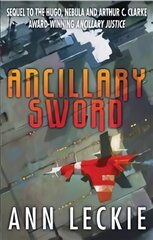 Ancillary Sword: SEQUEL TO THE HUGO, NEBULA AND ARTHUR C. CLARKE AWARD-WINNING ANCILLARY JUSTICE kaina ir informacija | Fantastinės, mistinės knygos | pigu.lt