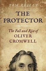 Protector, The: The Fall and Rise Of Oliver Cromwell kaina ir informacija | Fantastinės, mistinės knygos | pigu.lt