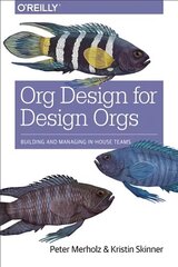 Org Design for Design Orgs: Building and Managing in-House Teams цена и информация | Книги по экономике | pigu.lt