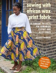 Sewing with African Wax Print Fabric: 25 Vibrant Projects for Handmade Clothes and Accessories kaina ir informacija | Knygos apie sveiką gyvenseną ir mitybą | pigu.lt