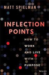 Inflection Points: How to Work and Live with Purpo se: How to Work and Live with Purpose цена и информация | Книги по экономике | pigu.lt