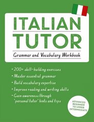 Italian Tutor: Grammar and Vocabulary Workbook (Learn Italian with Teach Yourself): Advanced beginner to upper intermediate course цена и информация | Пособия по изучению иностранных языков | pigu.lt