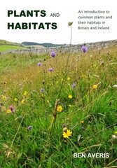 Plants and Habitats: An Introduction to Common Plants and Their Habitats in Britain and Ireland kaina ir informacija | Knygos apie sveiką gyvenseną ir mitybą | pigu.lt