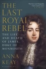 Last Royal Rebel: The Life and Death of James, Duke of Monmouth цена и информация | Биографии, автобиогафии, мемуары | pigu.lt