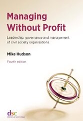 Managing Without Profit: Leadership, Governance and Management of Civil Society Organisations 4th Revised edition цена и информация | Книги по экономике | pigu.lt