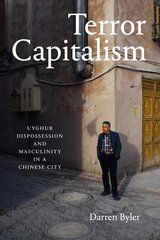 Terror Capitalism: Uyghur Dispossession and Masculinity in a Chinese City цена и информация | Исторические книги | pigu.lt