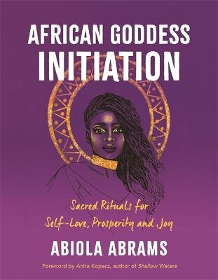 African Goddess Initiation: Sacred Rituals for Self-Love, Prosperity, and Joy kaina ir informacija | Saviugdos knygos | pigu.lt