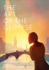 Art of the Glimpse: 100 Irish short stories kaina ir informacija | Apsakymai, novelės | pigu.lt