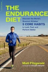 Endurance Diet: Discover the 5 Core Habits of the World's Greatest Athletes to Look, Feel, and Perform Better цена и информация | Самоучители | pigu.lt