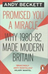 Promised You A Miracle: Why 1980-82 Made Modern Britain kaina ir informacija | Istorinės knygos | pigu.lt
