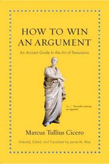 How to Win an Argument: An Ancient Guide to the Art of Persuasion kaina ir informacija | Istorinės knygos | pigu.lt