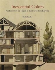 Inessential Colors: Architecture on Paper in Early Modern Europe цена и информация | Книги об искусстве | pigu.lt