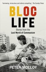 Bloc Life: Stories from the Lost World of Communism цена и информация | Исторические книги | pigu.lt