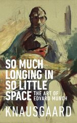 So Much Longing in So Little Space: The art of Edvard Munch цена и информация | Книги об искусстве | pigu.lt