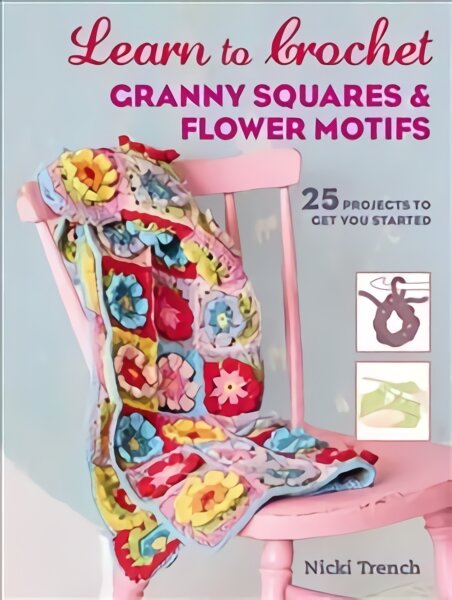 Learn to Crochet Granny Squares and Flower Motifs: 25 Projects to Get You Started UK edition kaina ir informacija | Knygos apie sveiką gyvenseną ir mitybą | pigu.lt