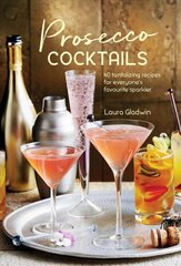 Prosecco Cocktails: 40 Tantalizing Recipes for Everyone's Favourite Sparkler kaina ir informacija | Receptų knygos | pigu.lt