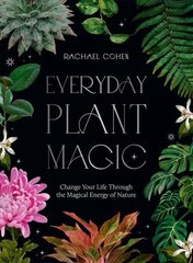 Everyday Plant Magic: Change Your Life Through the Magical Energy of Nature цена и информация | Самоучители | pigu.lt