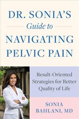 Dr. Sonia's Guide to Navigating Pelvic Pain: Result-Oriented Strategies for Better Quality of Life kaina ir informacija | Saviugdos knygos | pigu.lt