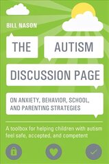 Autism Discussion Page on anxiety, behavior, school, and parenting strategies: A toolbox for helping children with autism feel safe, accepted, and competent kaina ir informacija | Socialinių mokslų knygos | pigu.lt