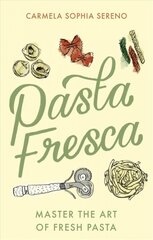 Pasta Fresca: Master the Art of Fresh Pasta цена и информация | Книги рецептов | pigu.lt