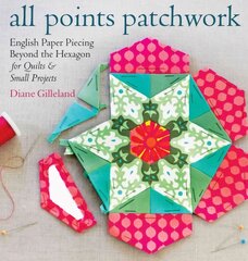 all points patchwork: A Complete Guide to English Paper Piecing Quilting Techniques for Making Perfect Hexagons, Diamond, Octagons, and More цена и информация | Книги о питании и здоровом образе жизни | pigu.lt