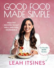 Good Food Made Simple: Healthy recipes to eat well and feel incredible цена и информация | Книги рецептов | pigu.lt