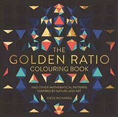 Golden Ratio Colouring Book: And Other Mathematical Patterns Inspired by Nature and Art цена и информация | Книги о питании и здоровом образе жизни | pigu.lt