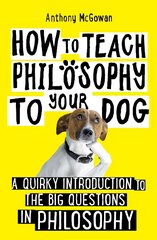 How to Teach Philosophy to Your Dog: A Quirky Introduction to the Big Questions in Philosophy цена и информация | Исторические книги | pigu.lt