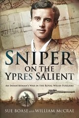 Sniper on the Ypres Salient: An Infantryman s War In The Royal Welsh Fusiliers kaina ir informacija | Biografijos, autobiografijos, memuarai | pigu.lt