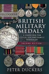 British Military Medals - Second Edition: A Guide for the Collector and Family Historian 2nd edition kaina ir informacija | Istorinės knygos | pigu.lt