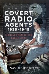 Covert Radio Operators, 1939-1945: Signals From Behind Enemy Lines kaina ir informacija | Socialinių mokslų knygos | pigu.lt