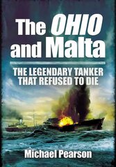 Ohio and Malta, The: the Legendary Tanker that Refused to Die: The Legendary Tanker That Refused to Die kaina ir informacija | Istorinės knygos | pigu.lt